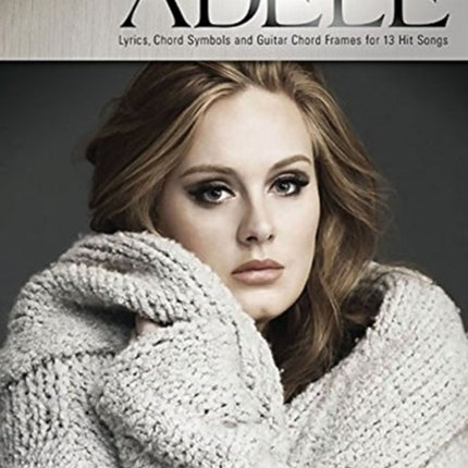 Adele - Strum & Sing Guitar: Lyrics, Chord Symbols and Guitar Chord Frames for 13 Hit Songs