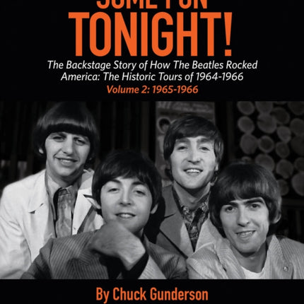 Some Fun Tonight!: The Backstage Story of How the Beatles Rocked America: The Historic Tours of 1964-1966, 1965-1966