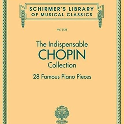 The Indispensable Chopin Collection: 28 Famous Piano Pieces