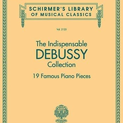 The Indispensable Debussy Collection: 19 Famous Piano Pieces