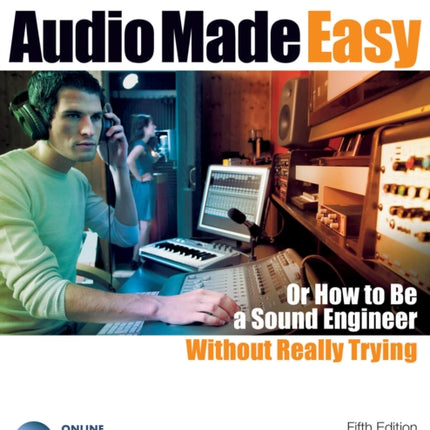 Audio Made Easy Or How to be a Sound Engineer Without Really Trying