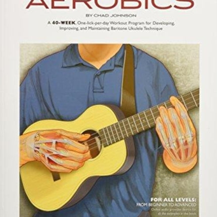 Baritone Ukulele Aerobics: For All Levels: from Beginner to Advanced