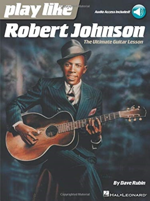 Play Like Robert Johnson: The Ultimate Guitar Lesson