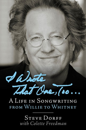 I Wrote That One Too  A Life in Songwriting from Willie to Whitney