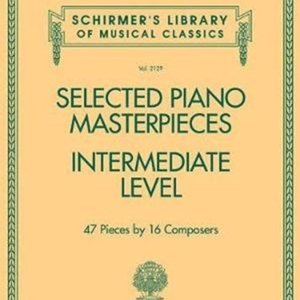 Selected Piano Masterpieces - Intermediate Level: 47 Pieces by 16 Composers