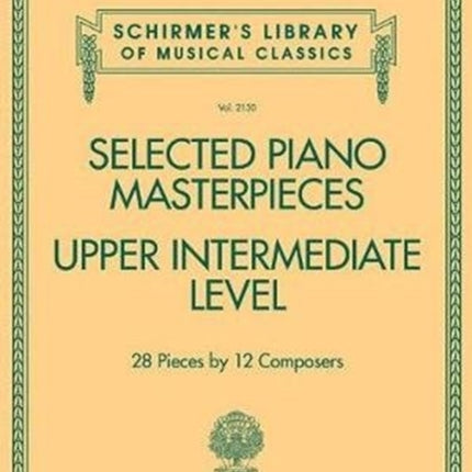 Selected Piano Masterpieces - Upper Intermediate: 28 Pieces by 12 Composers