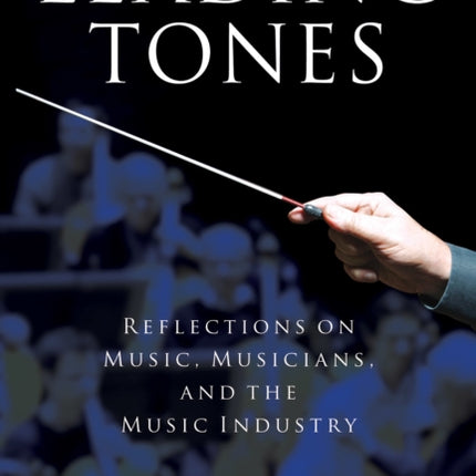 Leading Tones: Reflections on Music, Musicians and the Music Industry