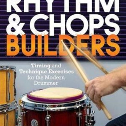 Modern Drummer Presents Rhythm & Chops Builders: Timing and Technique Exercises for the Modern Drummer