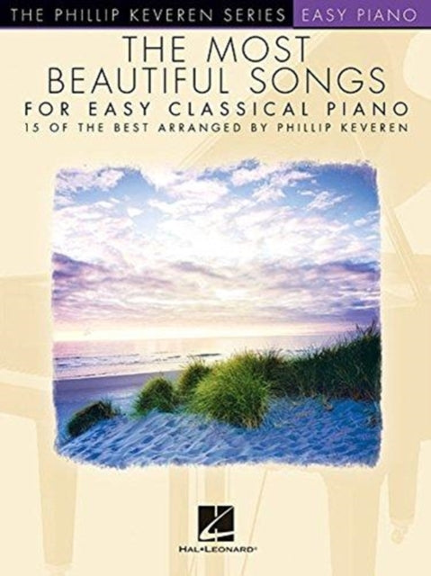 The Most Beautiful Songs for Easy Classical Piano: 15 of the Best Arranged by Phillip Keveren