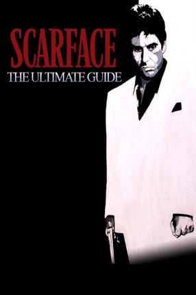 Scarface The Ultimate Guide