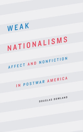 Weak Nationalisms: Affect and Nonfiction in Postwar America