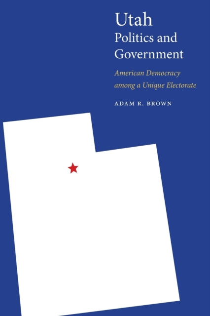 Utah Politics and Government: American Democracy among a Unique Electorate