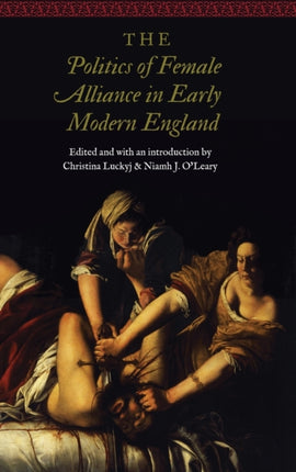 The Politics of Female Alliance in Early Modern