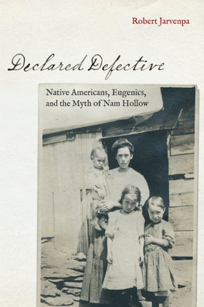 Declared Defective: Native Americans, Eugenics, and the Myth of Nam Hollow