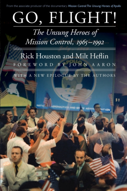 Go, Flight!: The Unsung Heroes of Mission Control, 1965–1992