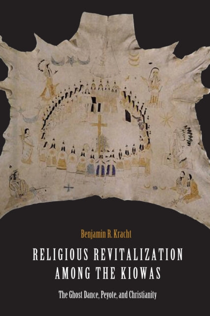 Religious Revitalization among the Kiowas: The Ghost Dance, Peyote, and Christianity