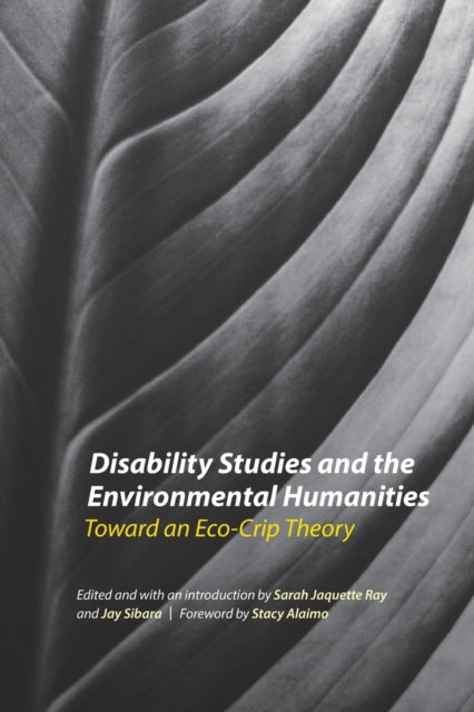 Disability Studies and the Environmental Humanities: Toward an Eco-Crip Theory