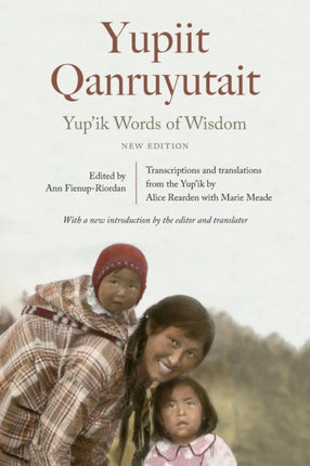 Yup'ik Words of Wisdom: Yupiit Qanruyutait, New Edition