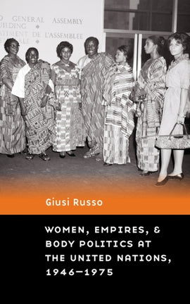 Women, Empires, and Body Politics at the United Nations, 1946–1975