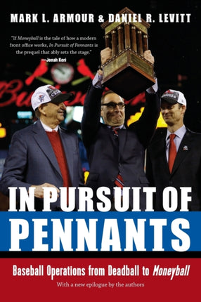 In Pursuit of Pennants: Baseball Operations from Deadball to Moneyball