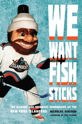 We Want Fish Sticks: The Bizarre and Infamous Rebranding of the New York Islanders