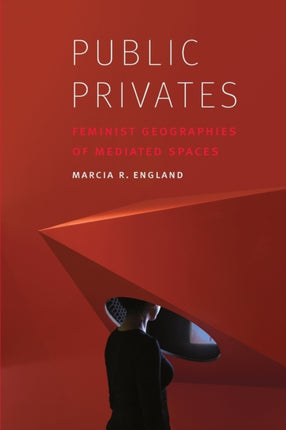 Public Privates: Feminist Geographies of Mediated Spaces