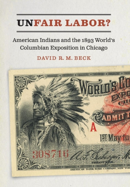 Unfair Labor?: American Indians and the 1893 World's Columbian Exposition in Chicago