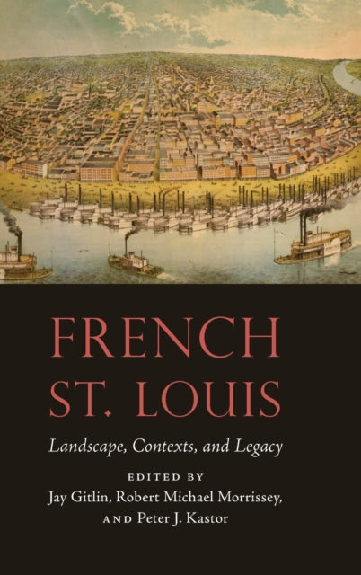 French St. Louis: Landscape, Contexts, and Legacy