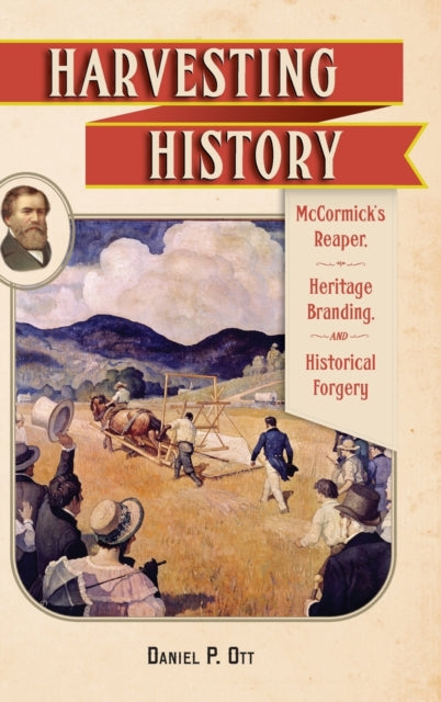 Harvesting History: McCormick's Reaper, Heritage Branding, and Historical Forgery