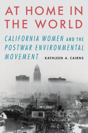 At Home in the World: California Women and the Postwar Environmental Movement