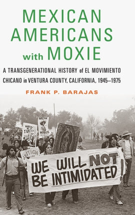 Mexican Americans with Moxie: A Transgenerational History of El Movimiento Chicano in Ventura County, California, 1945–1975