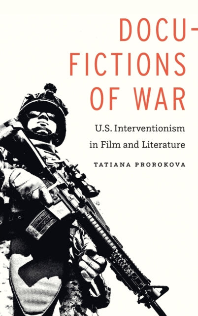 Docu-Fictions of War: U.S. Interventionism in Film and Literature