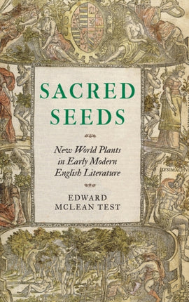 Sacred Seeds: New World Plants in Early Modern English Literature