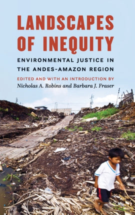 Landscapes of Inequity: Environmental Justice in the Andes-Amazon Region