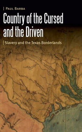 Country of the Cursed and the Driven: Slavery and the Texas Borderlands