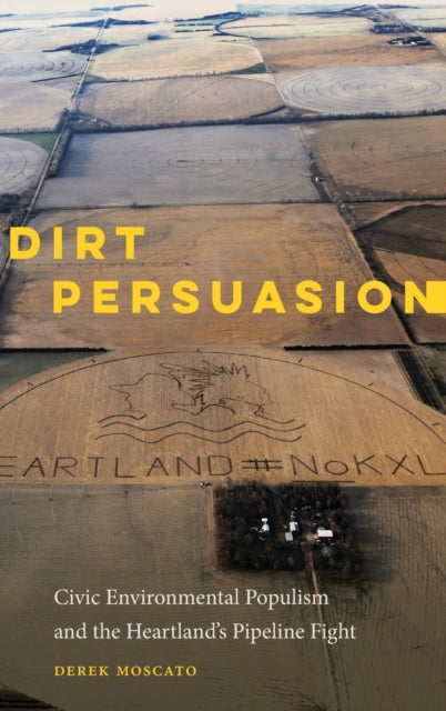 Dirt Persuasion: Civic Environmental Populism and the Heartland's Pipeline Fight