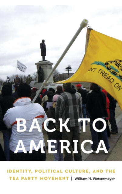 Back to America: Identity, Political Culture, and the Tea Party Movement