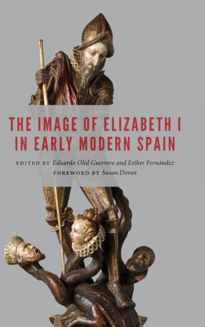 The Image of Elizabeth I in Early Modern Spain