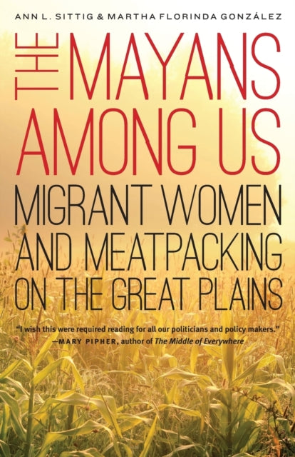 The Mayans Among Us: Migrant Women and Meatpacking on the Great Plains