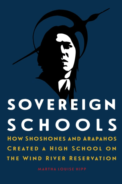 Sovereign Schools: How Shoshones and Arapahos Created a High School on the Wind River Reservation