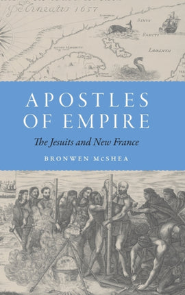 Apostles of Empire: The Jesuits and New France