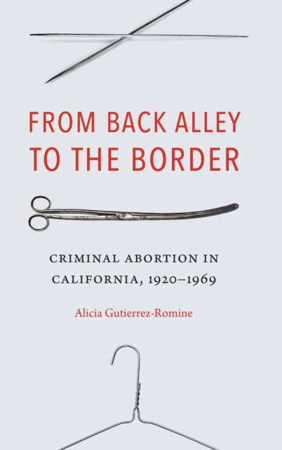 From Back Alley to the Border: Criminal Abortion in California, 1920-1969