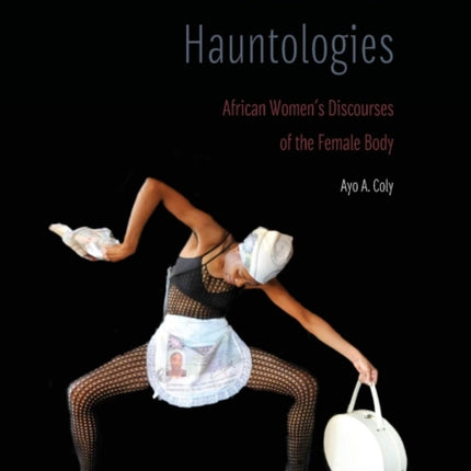 Postcolonial Hauntologies: African Women's Discourses of the Female Body