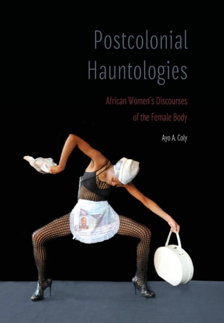 Postcolonial Hauntologies: African Women's Discourses of the Female Body