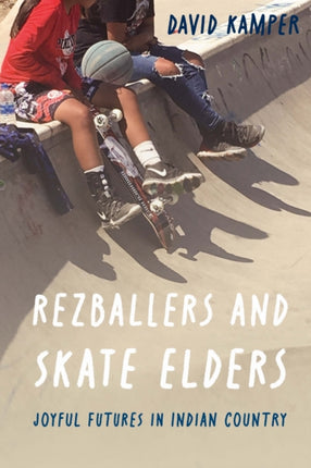 Rezballers and Skate Elders  Joyful Futures in