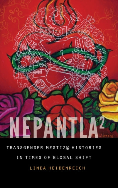 Nepantla Squared: Transgender Mestiz@ Histories in Times of Global Shift