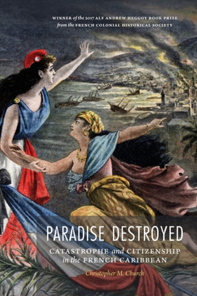 Paradise Destroyed: Catastrophe and Citizenship in the French Caribbean