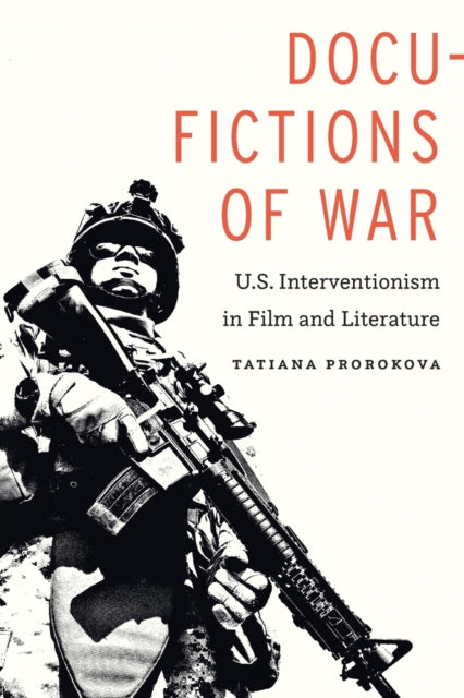 Docu-Fictions of War: U.S. Interventionism in Film and Literature