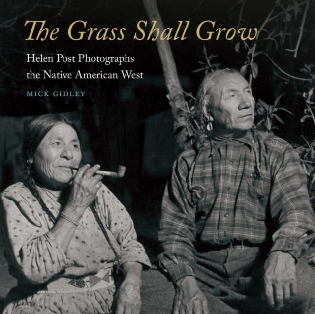 The Grass Shall Grow: Helen Post Photographs the Native American West