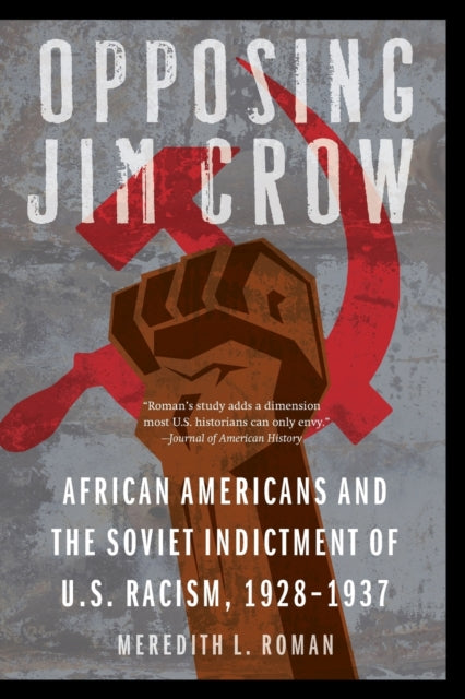 Opposing Jim Crow: African Americans and the Soviet Indictment of U.S. Racism, 1928-1937